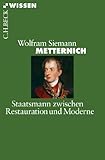  Metternich: Staatsmann zwischen Restauration und Moderne (Beck\'sche Reihe 2484)