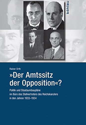 "Der Amtssitz der Opposition"?: Politik und Staatsumbaupläne im Büro des Stellvertreters des Reich
