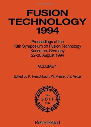 Fusion Technology: Vol.1: Proceedings of the 18th Symposium on Fusion Technology, Karlsruhe, Germany, 22-26 August 1994 book cover