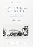  LA FRANCE ET L\'EGYPTE DE 1882 À 1914. INTÉRÊTS ÉCONOMIQUES ET IMPLICATIONS POLIT