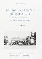 LA FRANCE ET L'EGYPTE DE 1882 À 1914. INTÉRÊTS ÉCONOMIQUES ET IMPLICATIONS POLIT 2110889780 Book Cover
