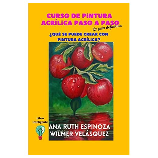 Curso de pintura acrílica paso a paso, la guía definitiva: ¿Qué se puede crear con pintura acrílica? (Arte y formación nº 1)