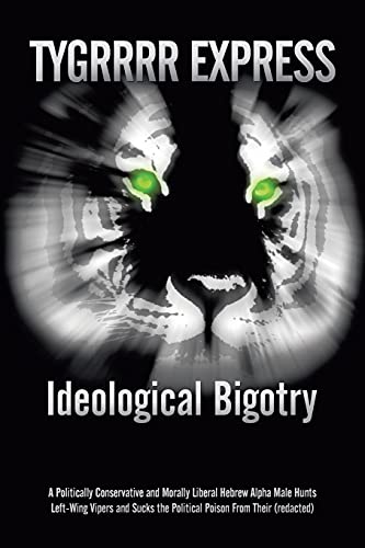 Ideological Bigotry: A Politically Conservative and Morally Liberal Hebrew Alpha Male Hunts Left-Wing Vipers and Sucks the Political Poison From Their (redacted)