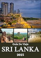 SRI LANKA GUÍA DE VIAJE 2025: Descubre playas, zonas montañosas, ciudades antiguas, la vida local y escapadas vírgenes en un viaje inolvidable por la isla. (Spanish Edition) B0F5MJQ716 Book Cover
