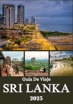 SRI LANKA GUÍA DE VIAJE 2025: Descubre playas, zonas montañosas, ciudades antiguas, la vida local y escapadas vírgenes en un viaje inolvidable por la isla. (Spanish Edition)