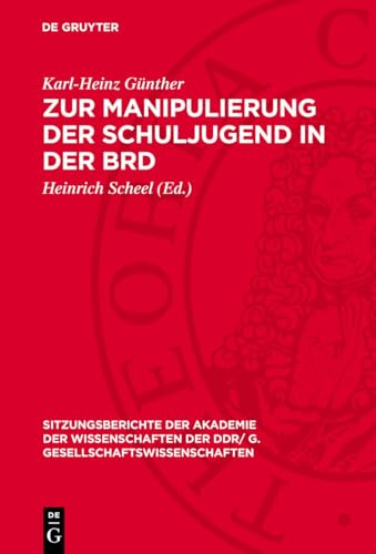 Zur Manipulierung der Schuljugend in der BRD (Sitzungsberichte der Akademie der Wissenschaften der DDR/ G. Gesellschaftswissenschaften) (German Edition)