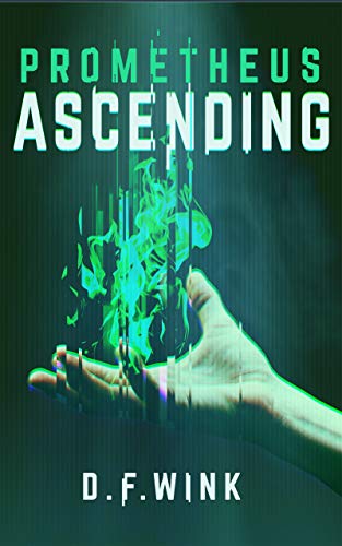 Prometheus Ascending (Prometheus Dystopian Trilogy Book 3) by [D. F.  Wink]