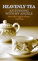 Heavenly Tea: An Evening with my Angels B0F62SWFTQ Book Cover