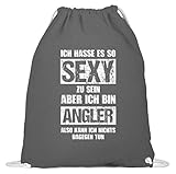 FÜR COOLE ANGLER UND FISCHER - Tolles Design für alle, die ihre Zeit am liebsten mit Angelruten und Köder verbringen! Text: Ich hasse es so sexy zu sein Aber ich bin Angler also kann ich nichts dageg