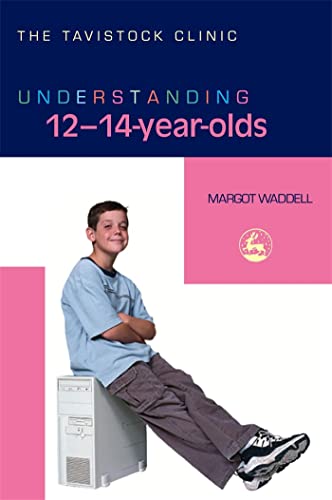 Understanding 12-14-Year-Olds (The Tavistock Clinic - Understanding Your Child)