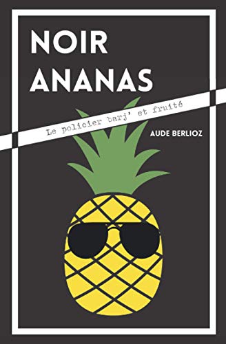NOIR ANANAS: Le policier barj' et fruité