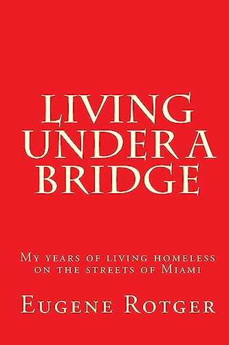 Living under a Bridge: My five years of living homeless on the streets of Miami