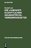 Die landwirtschaftlichen Grundstücksverkehrsgesetze: Grundstücksverkehrsbekanntmachung vom 26. 1. 1932 mit Nebengesetzen (Stilkes Rechtsbibliothek, 165, Band 165)