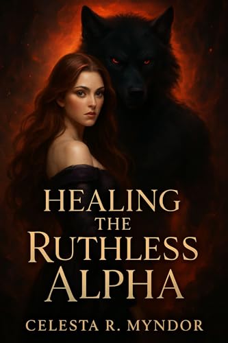 Healing the Ruthless Alpha: A Dark Paranormal Romance of Power, Pain, and Redemption