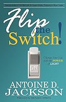 Flip the Switch: Change Your Life with the Power of Light 1512155705 Book Cover