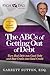 The ABCs of Getting Out of Debt: Turn Bad Debt into Good Debt and Bad Credit into Good Credit
