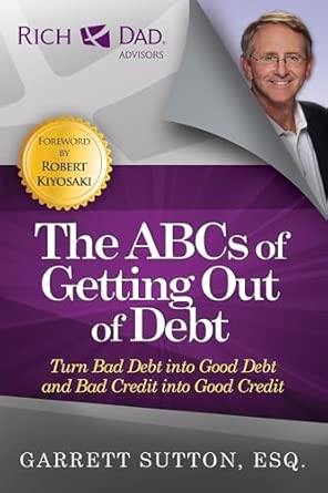 The ABCs of Getting Out of Debt: Turn Bad Debt into Good Debt and Bad Credit into Good Credit book cover