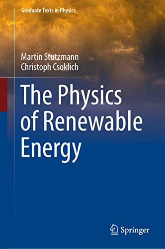 Compare Textbook Prices for The Physics of Renewable Energy Graduate Texts in Physics 1st ed. 2022 Edition ISBN 9783031177231 by Stutzmann, Martin,Csoklich, Christoph