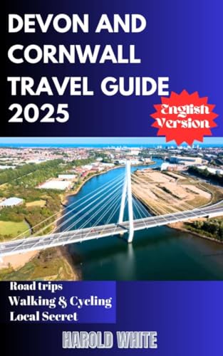Devon and Cornwall Travel Guide 2025: Explore the Hidden Gems, Coastal Wonders, Timeless Charm of England's Southwest