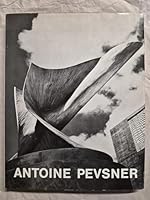 Antoine Pevsner: Tribute by a friend, by Pierre Peissi. Antoine Pevsner's spatial imagination, by Carola Giedion-Welcker (The Sculpture of the twentieth century) B0007IW1CK Book Cover