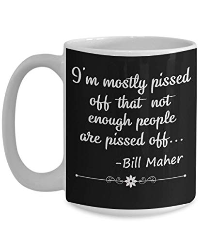 Bill Maher Coffee Mug - Real Time Bill Maher Gift - Black Tea Cup Funny Gift For Mother, Father Noel, Thank you, Mother's day, Father's Day, Christmas, Xmas, Grandmother Girlfriend, boyfriend