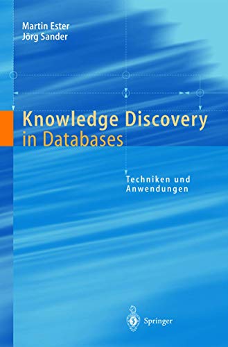 Knowledge Discovery in Databases: Techniken Und Anwendungen Knowledge Discovery in Databases: Techniken Und Anwendungen