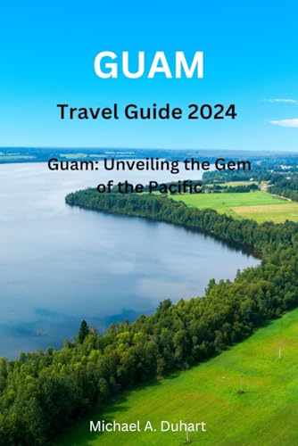 Guam travel guide 2024: Guam: unveiling the gem of the Pacific