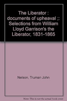 Paperback The Liberator : documents of upheaval ;: Selections from William Lloyd Garrison's the Liberator, 1831-1865 Book