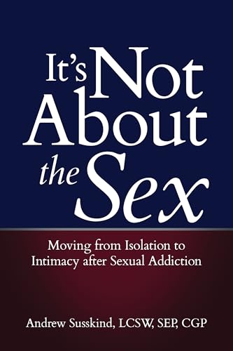 It's Not About the Sex: Moving from Isolation to Intimacy after Sexual Addiction