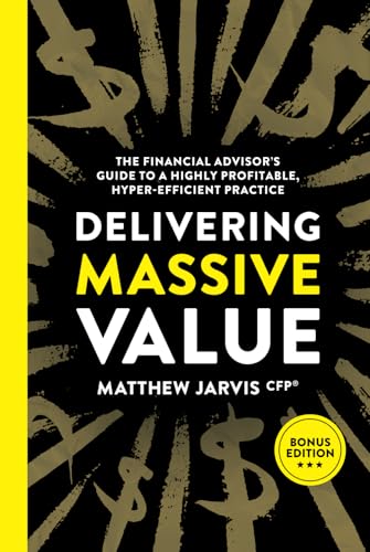 Delivering Massive Value: The Financial Advisor's Guide to a High...