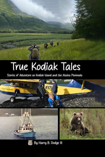 True Kodiak Tales: Stories of Adventure on Kodiak Island and the Alaska Peninsula