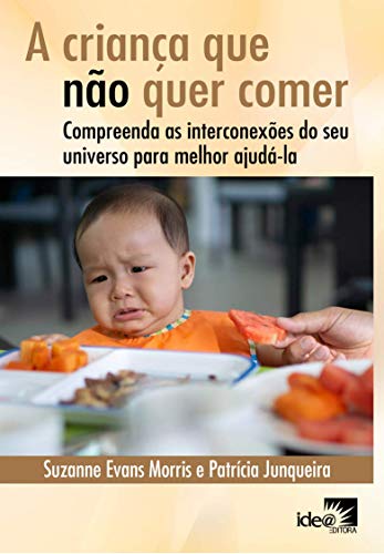 A criança que não quer comer: compreenda as interconexões do seu universo para melhor ajudá-la