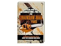 Book of Interesting Facts for Chainsaw Man Fans - Mind-Blowing Trivia and Facts about the Chainsaw Man Manga and Chainsaw Man Anime 3911437757 Book Cover