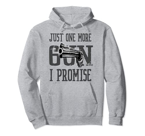 Just One More Gun I Promise | Regalo unisex Sudadera con Capucha
