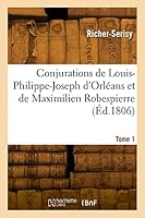 Conjurations de Louis-Philippe-Joseph d'Orl?ans Et de Maximilien Robespierre. Tome 2 2329825358 Book Cover