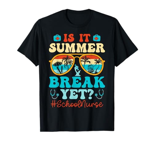 is It Summer Break Yet School Nurse Vacation End of Year T-Shirt