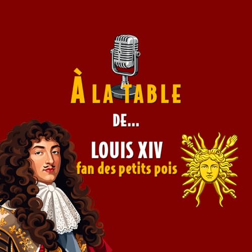 &Agrave; la table de Louis XIV, fan des petits pois - Podcast d'histoire et de gastronomie