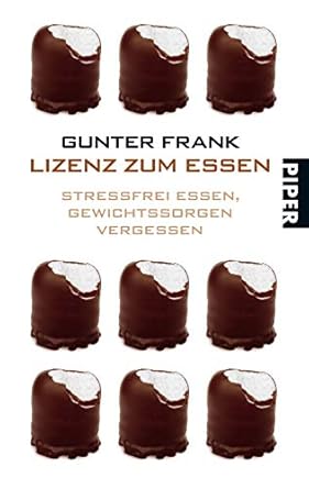 Lizenz zum Essen: Stressfrei essen, Gewichtssorgen vergessen