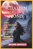 SCHATTENDER BLUT MOND: Eine Geschichte von verfluchter Liebe und uraltem Verrat (German Edition) B0FQ3XC5G4 Book Cover