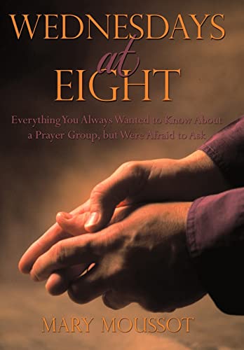 Wednesdays at Eight: Everything You Always Wanted to Know About a Prayer Group, but Were Afraid to Ask