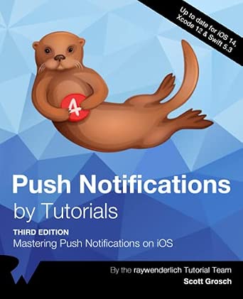 Push Notifications by Tutorials (Third Edition): Mastering Push Notifications on iOS-Wow! eBook