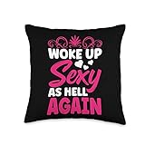 Woke Up Sexy As Hell Again Funny Sarcastic Quotes Humor Throw Pillow