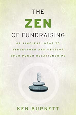 The Zen of Fundraising: 89 Timeless Ideas to Strengthen and Develop Your Donor Relationships book cover