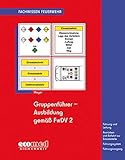  Gruppenführer-Ausbildung gemäß FwDV 2: Führung und Leitung - Ausrücken und Anfahrt zur Einsatzstelle - Führungssystem - Führungsvorgang (Fachwissen Feuerwehr)