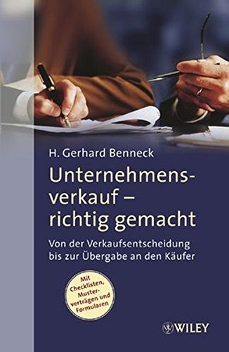 Unternehmensverkauf - richtig gemacht: Von der Verkaufsentscheidung bis zur Übergabe an den Käufer Unternehmensverkauf - richtig gemacht: Von der Verkaufsentscheidung bis zur Übergabe an den Käufer