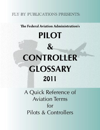Pilot Controller Glossary 2011: A Quick Reference of Aviation Terms for ...