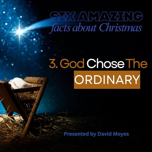 6 Amazing Facts About Christmas - 3. God Chose The Ordinary