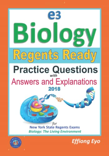 E3 Biology: Regents Ready Practice 2018 - with Answers and Explanations: For New York State Biology Regents Exam - Living Environment