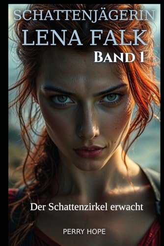 Der Schattenzirkel erwacht (Schattenjägerin Lena Falk 1): Urban-Fantasy-Mystery in Europa