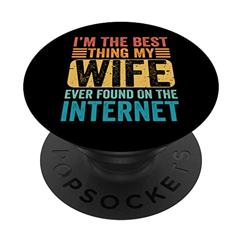 I'm The Best Thing My Wife Ever Found On The Internet Funny PopSockets PopGrip Intercambiabile